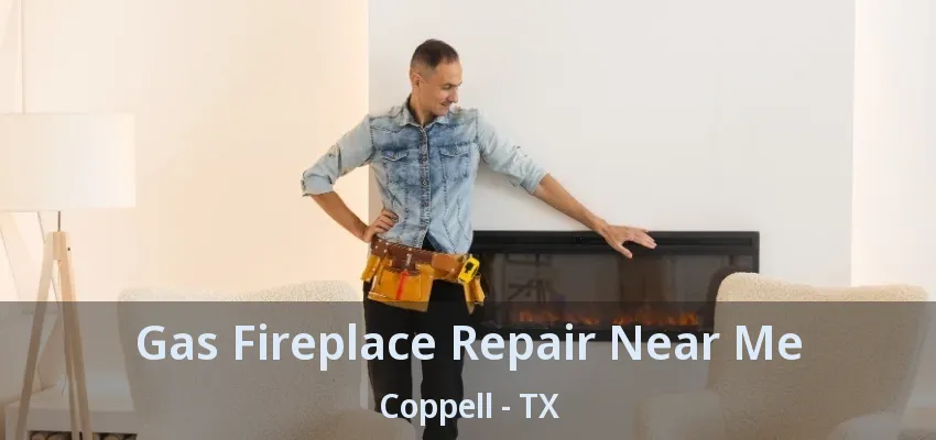 Gas Fireplace Repair Near Me Coppell - TX