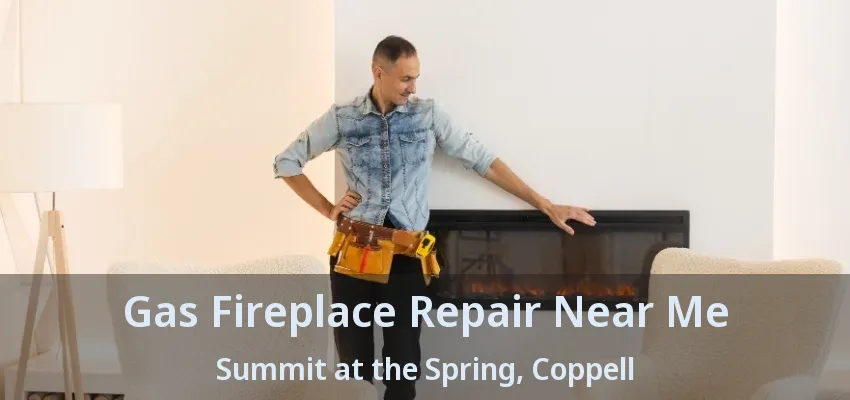 Gas Fireplace Repair Near Me Summit at the Spring, Coppell - TX