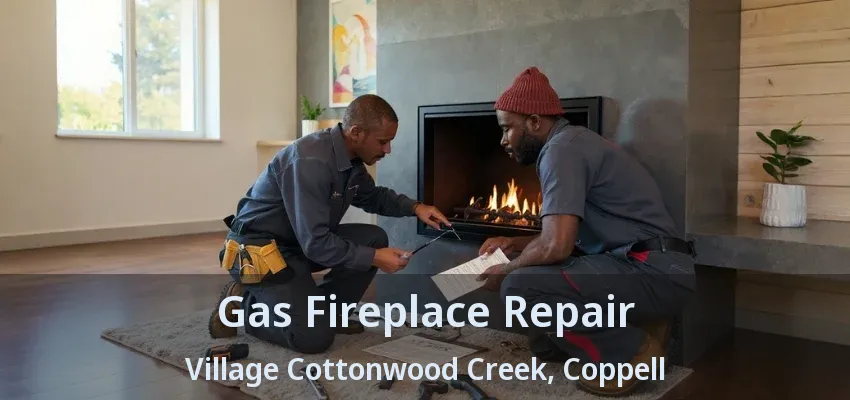 Gas Fireplace Repair Village Cottonwood Creek, Coppell - TX