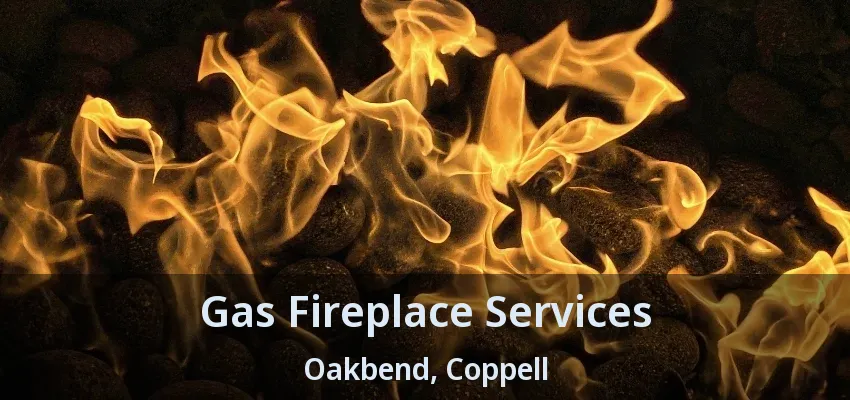 Gas Fireplace Services Oakbend, Coppell - TX