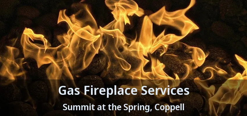 Gas Fireplace Services Summit at the Spring, Coppell - TX