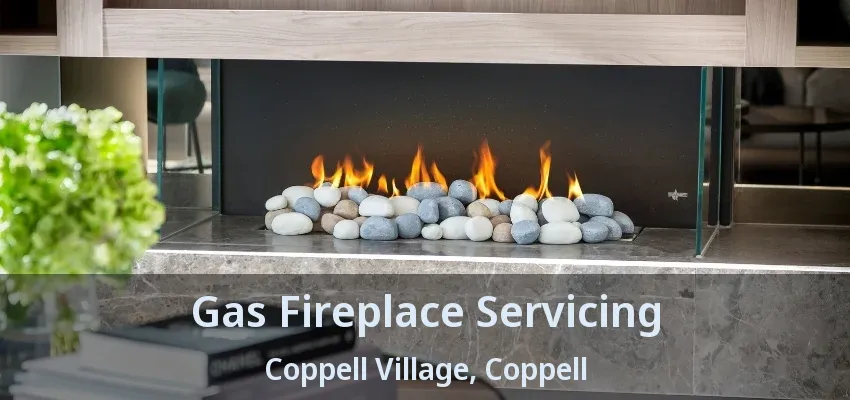 Gas Fireplace Servicing Coppell Village, Coppell - TX