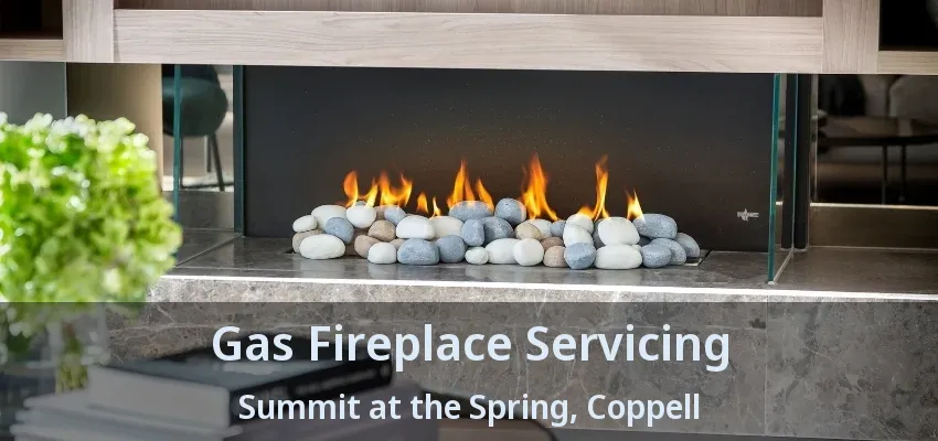 Gas Fireplace Servicing Summit at the Spring, Coppell - TX