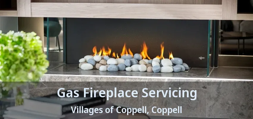 Gas Fireplace Servicing Villages of Coppell, Coppell - TX