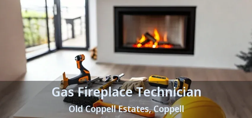 Gas Fireplace Technician Old Coppell Estates, Coppell - TX