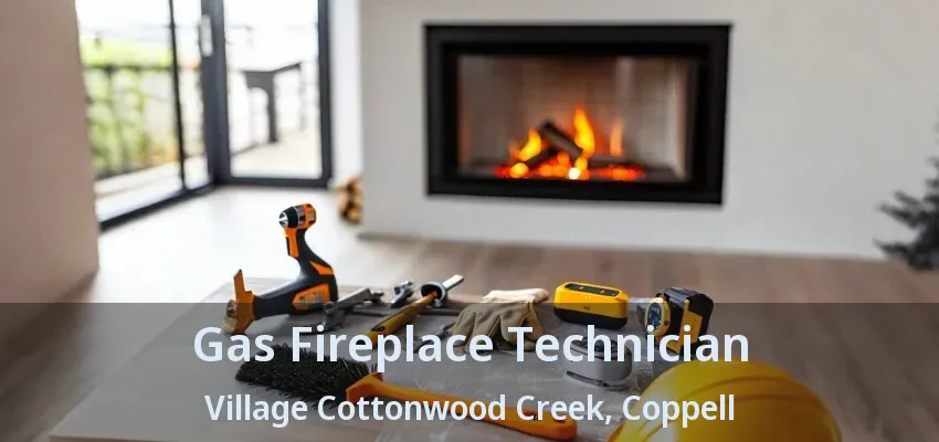 Gas Fireplace Technician Village Cottonwood Creek, Coppell - TX