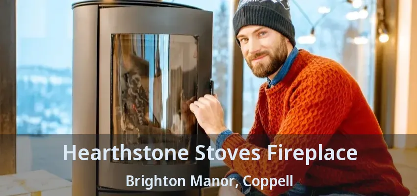 Hearthstone Stoves Fireplace Brighton Manor, Coppell - TX