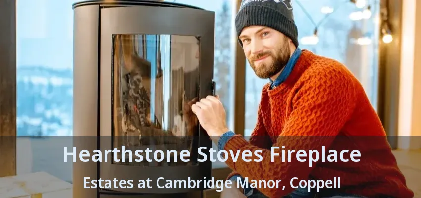 Hearthstone Stoves Fireplace Estates at Cambridge Manor, Coppell - TX