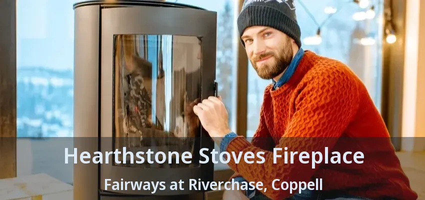 Hearthstone Stoves Fireplace Fairways at Riverchase, Coppell - TX