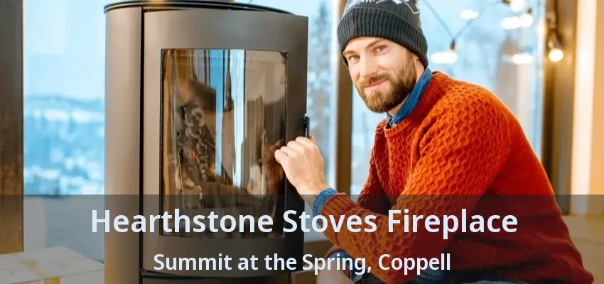 Hearthstone Stoves Fireplace Summit at the Spring, Coppell - TX