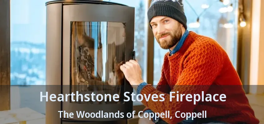 Hearthstone Stoves Fireplace The Woodlands of Coppell, Coppell - TX