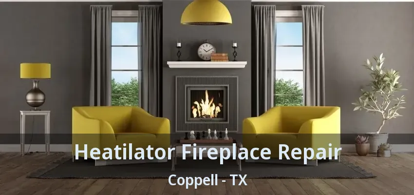 Heatilator Fireplace Repair Coppell - TX