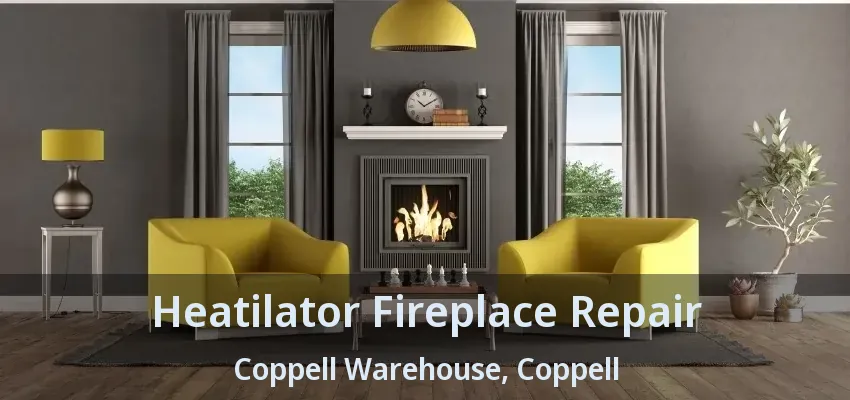 Heatilator Fireplace Repair Coppell Warehouse, Coppell - TX