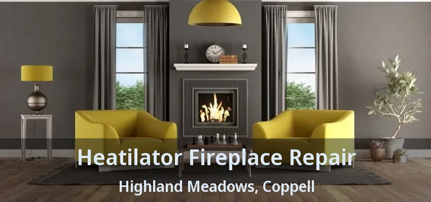 Heatilator Fireplace Repair Highland Meadows, Coppell - TX