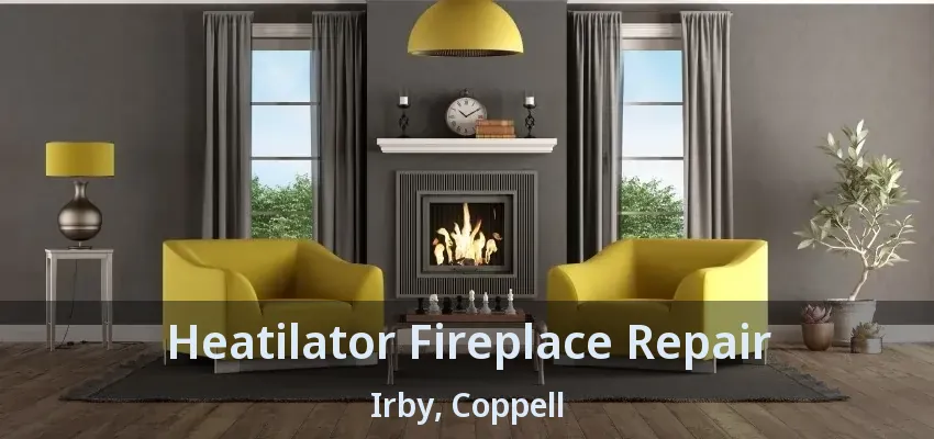 Heatilator Fireplace Repair Irby, Coppell - TX