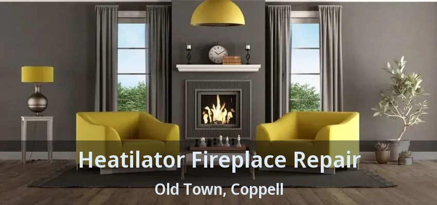 Heatilator Fireplace Repair Old Town, Coppell - TX