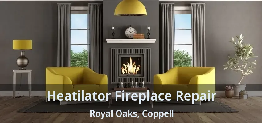 Heatilator Fireplace Repair Royal Oaks, Coppell - TX