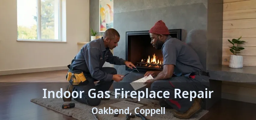 Indoor Gas Fireplace Repair Oakbend, Coppell - TX