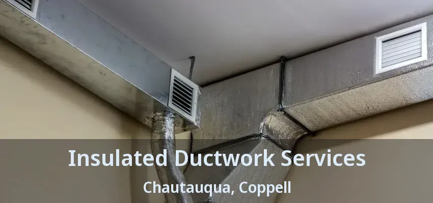 Insulated Ductwork Services Chautauqua, Coppell - TX