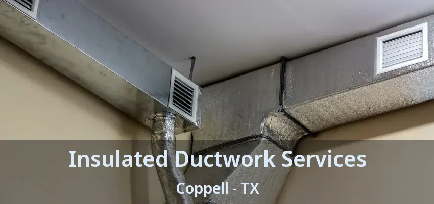 Insulated Ductwork Services Coppell - TX