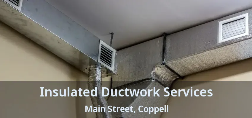 Insulated Ductwork Services Main Street, Coppell - TX