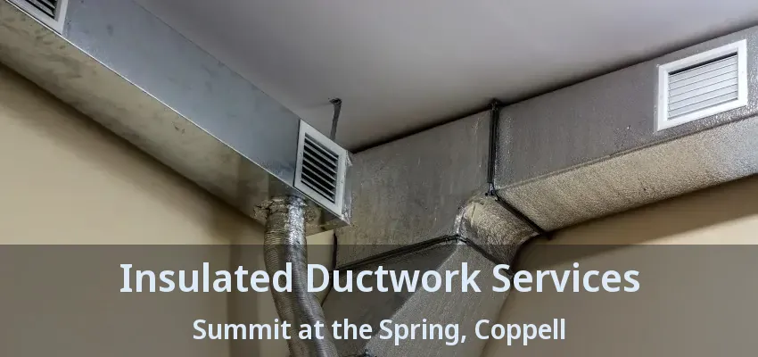 Insulated Ductwork Services Summit at the Spring, Coppell - TX