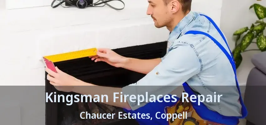 Kingsman Fireplaces Repair Chaucer Estates, Coppell - TX