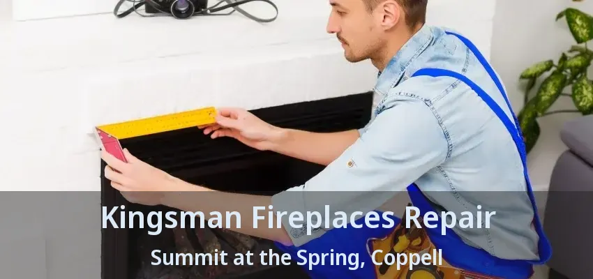 Kingsman Fireplaces Repair Summit at the Spring, Coppell - TX