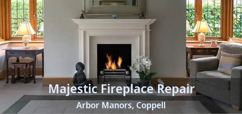 Majestic Fireplace Repair Arbor Manors, Coppell - TX
