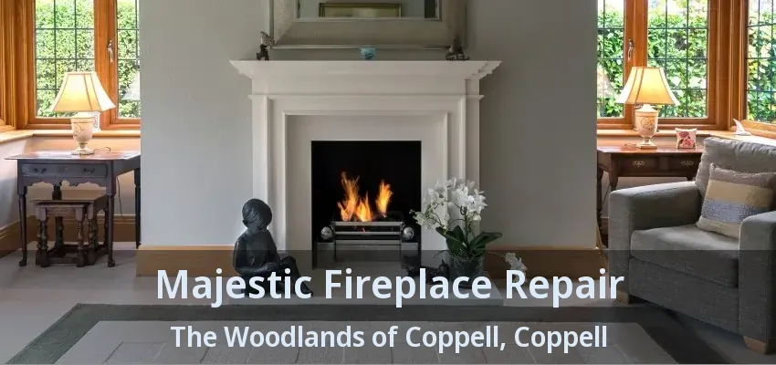 Majestic Fireplace Repair The Woodlands of Coppell, Coppell - TX