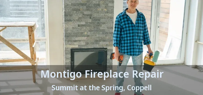 Montigo Fireplace Repair Summit at the Spring, Coppell - TX