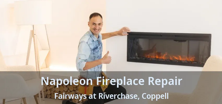 Napoleon Fireplace Repair Fairways at Riverchase, Coppell - TX