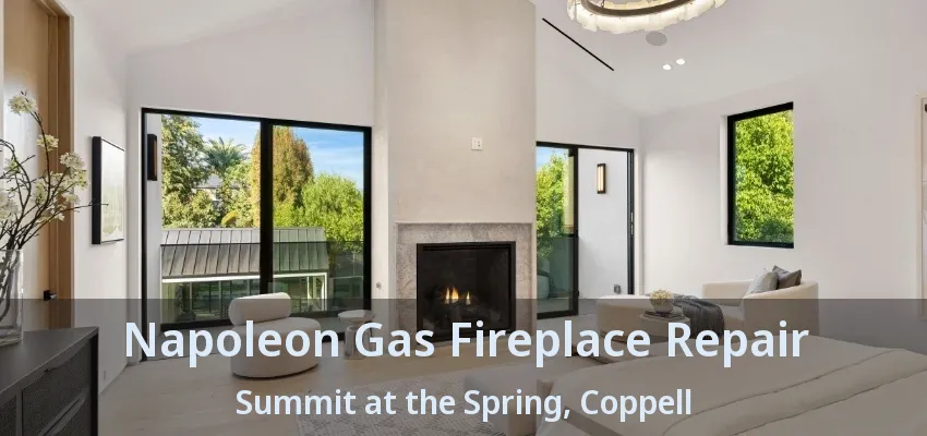 Napoleon Gas Fireplace Repair Summit at the Spring, Coppell - TX