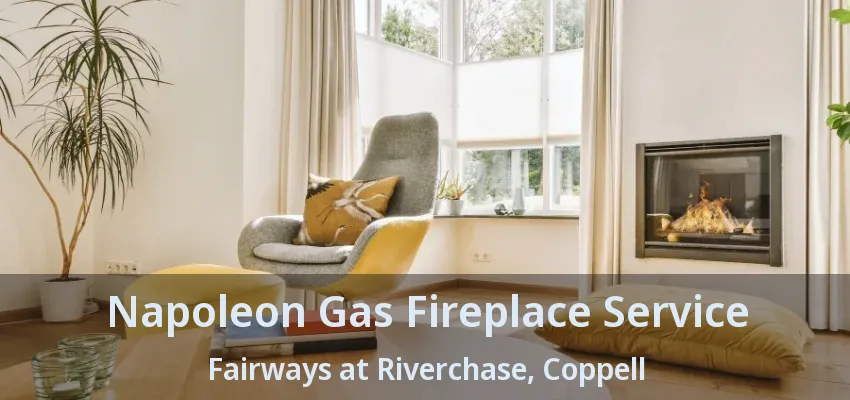 Napoleon Gas Fireplace Service Fairways at Riverchase, Coppell - TX