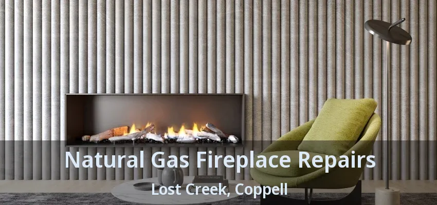 Natural Gas Fireplace Repairs Lost Creek, Coppell - TX