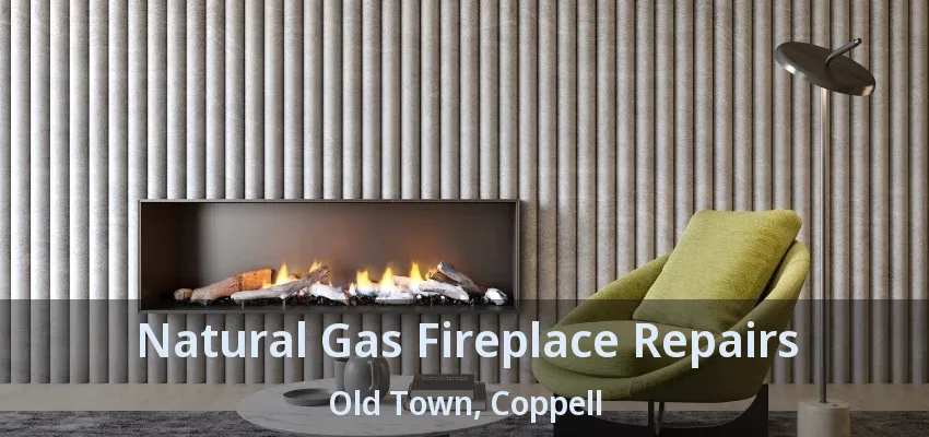 Natural Gas Fireplace Repairs Old Town, Coppell - TX