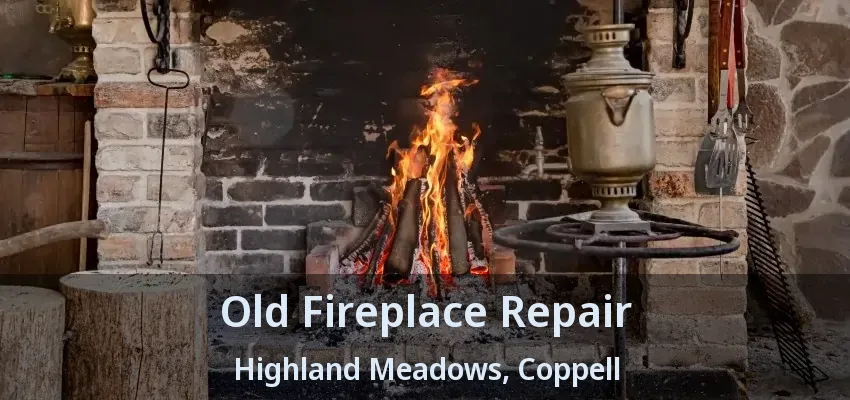 Old Fireplace Repair Highland Meadows, Coppell - TX