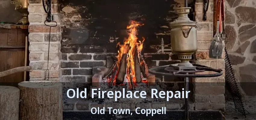 Old Fireplace Repair Old Town, Coppell - TX