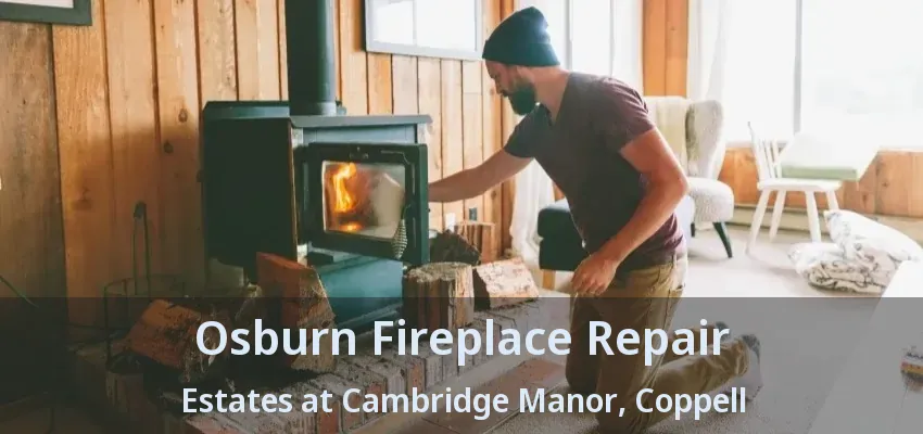 Osburn Fireplace Repair Estates at Cambridge Manor, Coppell - TX