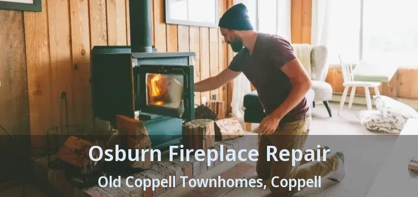 Osburn Fireplace Repair Old Coppell Townhomes, Coppell - TX