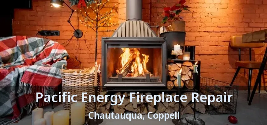 Pacific Energy Fireplace Repair Chautauqua, Coppell - TX