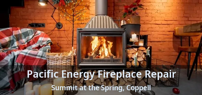 Pacific Energy Fireplace Repair Summit at the Spring, Coppell - TX