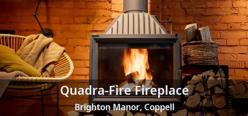 Quadra-Fire Fireplace Brighton Manor, Coppell - TX