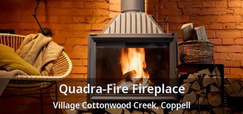 Quadra-Fire Fireplace Village Cottonwood Creek, Coppell - TX