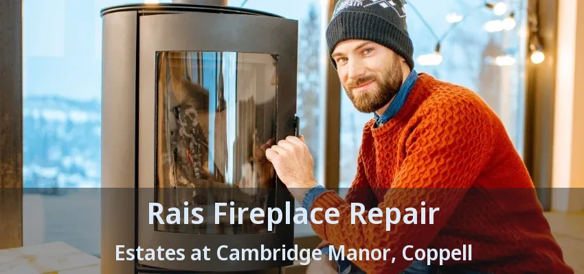 Rais Fireplace Repair Estates at Cambridge Manor, Coppell - TX