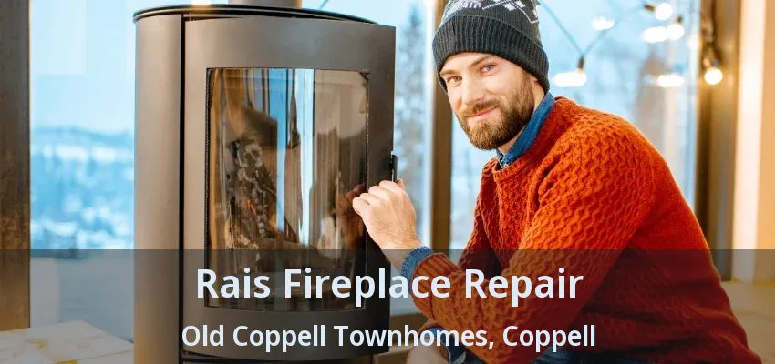 Rais Fireplace Repair Old Coppell Townhomes, Coppell - TX