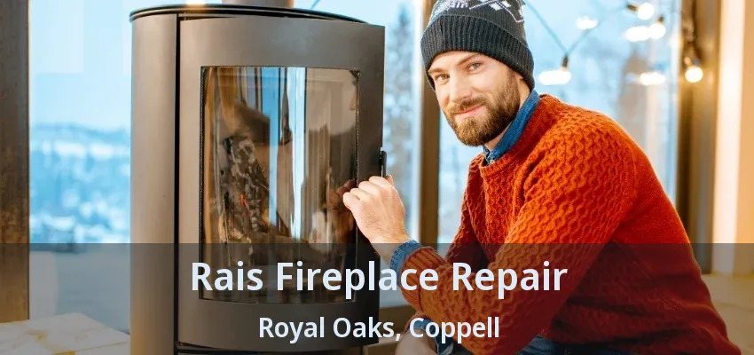 Rais Fireplace Repair Royal Oaks, Coppell - TX