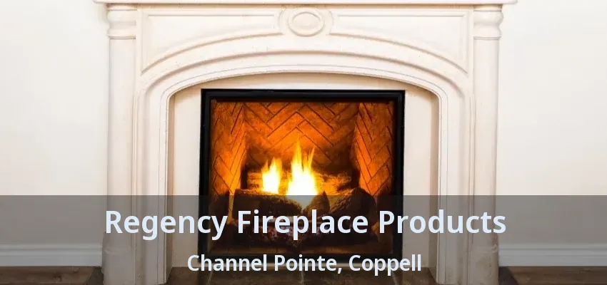 Regency Fireplace Products Channel Pointe, Coppell - TX