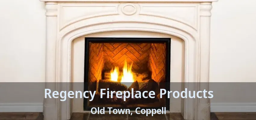 Regency Fireplace Products Old Town, Coppell - TX
