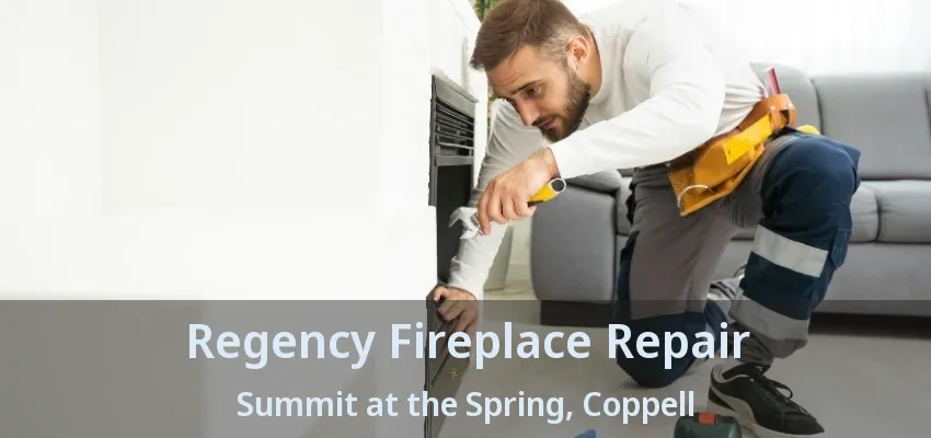 Regency Fireplace Repair Summit at the Spring, Coppell - TX